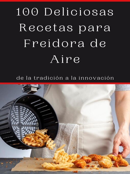 Title details for 100 Deliciosas Recetas para Freidora de Aire by Domingo Rondon - Available